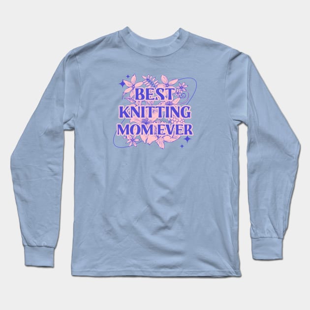 Best knitting mom ever Long Sleeve T-Shirt by ArtsyStone